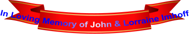 In Loving Memory of John & Lorraine Imhoff